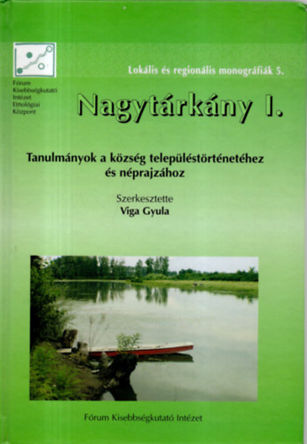 Viga Gyula  (szerk.) - Nagyt�rk�ny I. - Tanulm�nyok a k�zs�g telep�l�st�rt�net�hez �s n�prajz�hoz