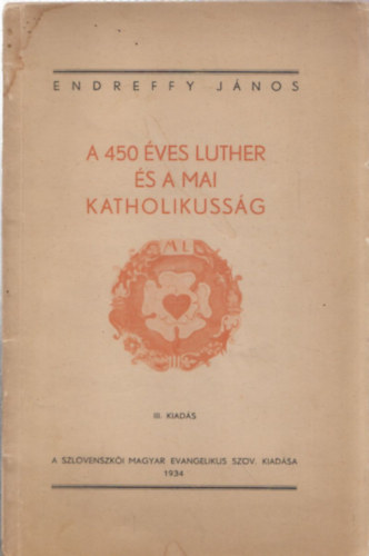 Endreffy Jnos - A 450 ves Luther s a mai katholikussg 1483-1933