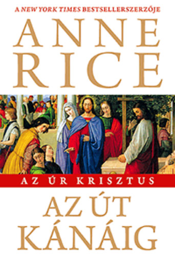 Anne Rice - Az út Kánáig - Az Úr Krisztus