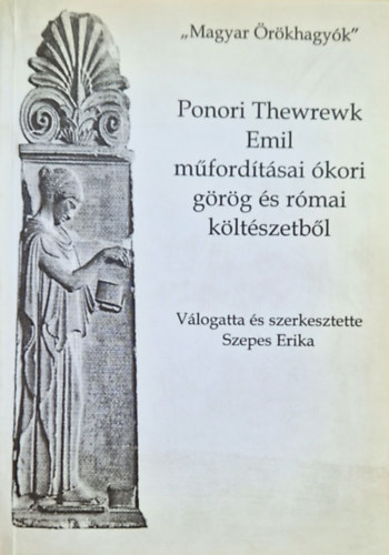 Szepes Erika  (szerk.) - Ponori Thewrewk Emil mfordtsai kori grg s rmai kltszetbl