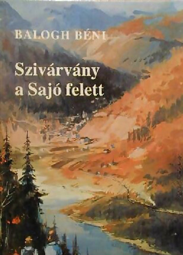 Balogh Bni - Szivrvny a Saj felett