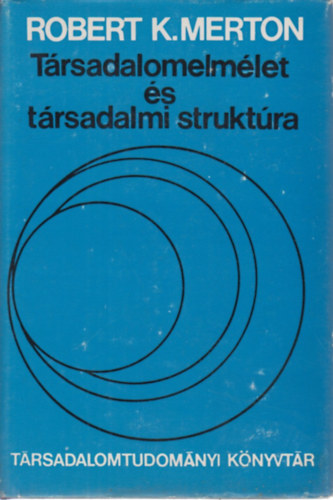 Robert K. Merton - Társadalomelmélet és társadalmi struktúra
