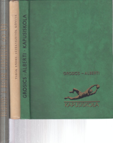 Grosics Gyula, Alberti József, Tabák Endre, Földessy János - 3 db. labdarúgás (Kapusiskola + Játékvezetők könyve + A magyar labdarúgás 60 éve)