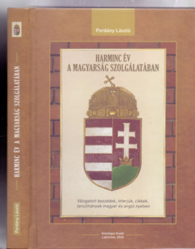 Pordny Lszl - Harminc v a magyarsg szolglatban - Vlogatott beszdek, interjk, cikkek, tanulmnyok magyar s angol nyelven