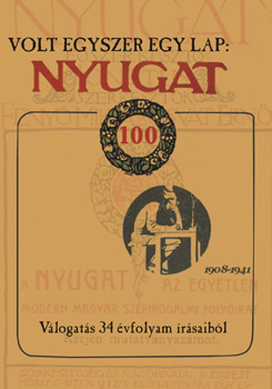 Volt egyszer egy lap: Nyugat - Válogatás 34 évfolyam írásaiból