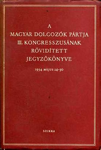 A Magyar Dolgozók Pártja III.kongresszusának rövidített jegyzőkönyve