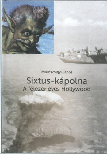 Mikl�sv�lgyi J�nos - Sixtus-k�polna (A f�lezer �ves Hollywood)