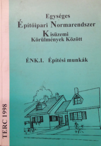 ÉNK I. Egységes Építőipari Normarendszer Kisüzemi Körülmények között - Építési munkák