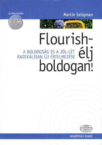 Martin Seligman - Flourish - élj boldogan! (Az elme kerekei)