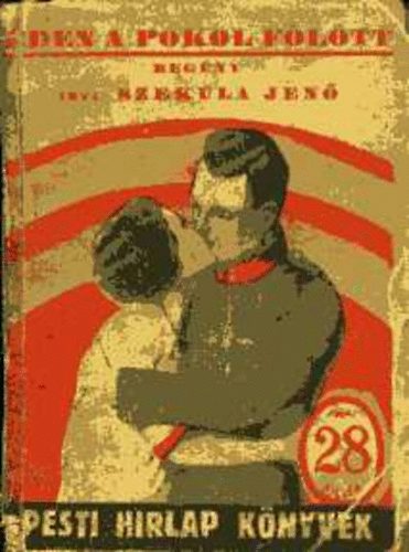 Szekula Jen� - �den a pokol f�l�tt (Pesti Hirlap K�nyvek)