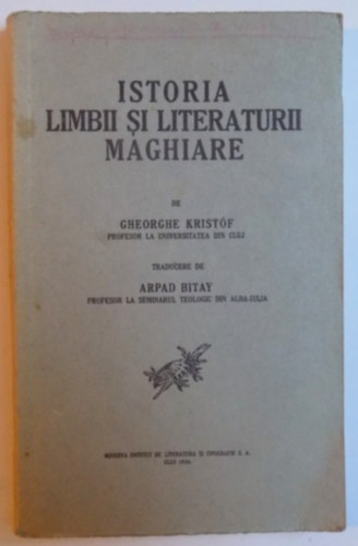 ISTORIA LIMBII SI LITERATURII MAGHIARE (A MAGYAR NYELV ÉS IRODALOM TÖRTÉNETE román nyelven)