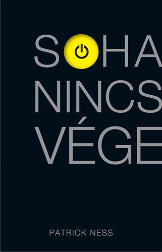 Patrick Ness - Soha nincs vge