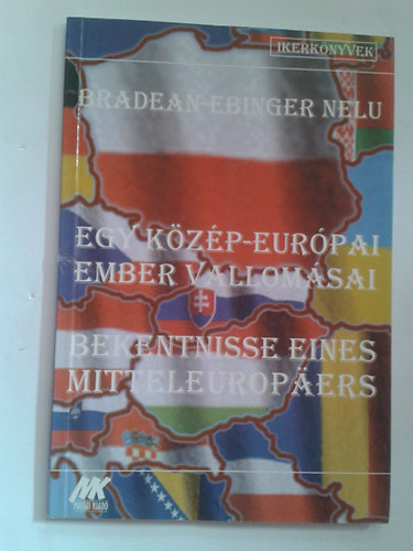 Bradean-Ebinger Nelu - Egy Kzp-eurpai ember vallomsai - Bekentnisse Eines Mitteleuropers