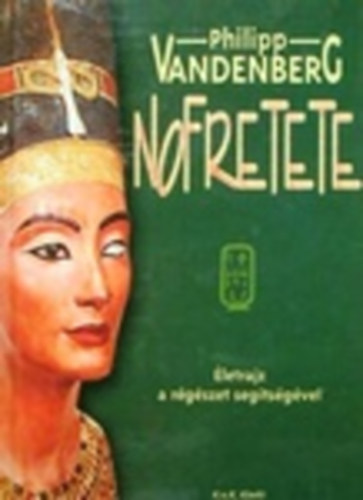 Philipp Vandenberg - Nofretete - Életrajz a régészet segítségével