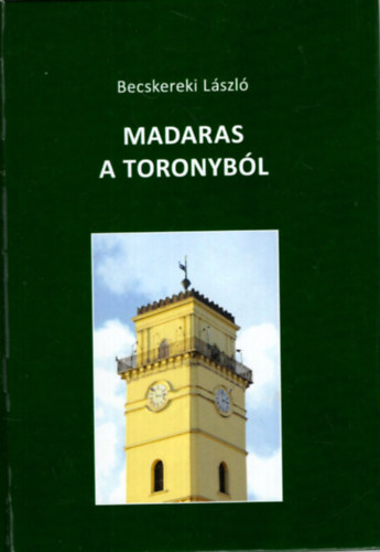 Becskereki Lszl - Madaras a toronybl