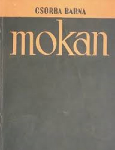 Csorba Barna - A mokan - A miskolci ellen�ll�si mozgalom harcaib�l