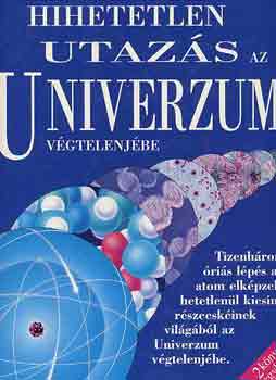 Hihetetlen utazs az univerzum vgtelenjbe - Hihetetlen utazs az atom belsejbe (2 m egy ktetben)