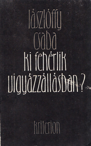 L�szl�ffy Csaba - Ki feh�rlik vigy�zz�ll�sban? (Dedik�lt)