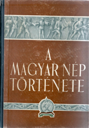 Incze Miklós, Karácsonyi Béla, Lukács Lajos, Spira György Heckenast Gusztáv - A magyar nép története - Rövid áttekintés