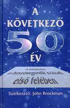 John Brockman (szerk.) - A következő 50 év (a tudomány a huszonegyedik század első felében)