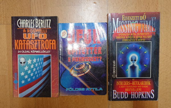 Budd Hopkins, F�ldes Attila, Charles Berlitz - 3 k�nyv az UFO-jelens�gekr�l: Elveszett id�, Uf�k �p�tett�k a piramisokat? A roswelli UFO-katasztr�fa