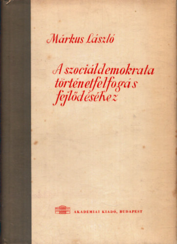 M�rkus L�szl� - A szoci�ldemokrata t�rt�netfelfog�s fejl�d�s�hez