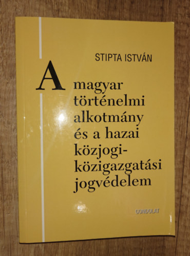 Stipta István - A magyar töerténelmi alkotmány és a hazai közjogi-közigazgatási jogvédelem