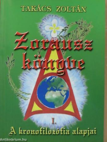 Takcs Zoltn - Zorausz knyve I - A KRONOFILOZFIA ALAPJAI