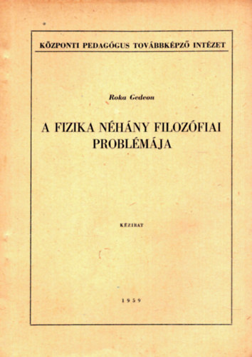 Roka Gedeon - A fizika n�h�ny filoz�fiai probl�m�ja