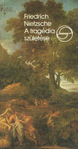 Friedrich Nietzsche - A tragédia születése avagy görögség és pesszimizmus