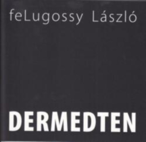 Fe Lugossy Lszl - Dermedten