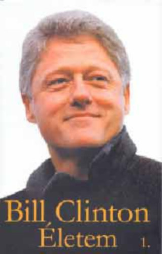 Bill Clinton - Bill Clinton - �letem 1-2.(teljes kiad�s)