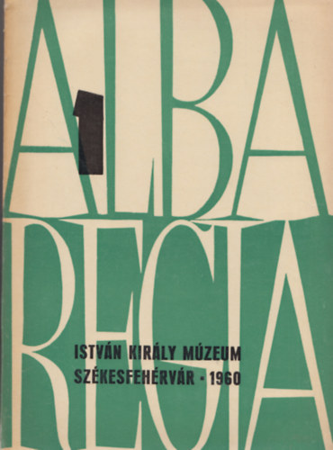 Fitz Jen  (szerk.) - Alba Regia - Annales Musei Stephani Regis (Az Istvn Kirly Mzeum vknyve) - 1960. Vol. 1.