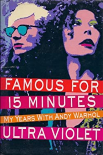 Ultra Violet - Famous for 15 Minutes: My Years with Andy Warhol