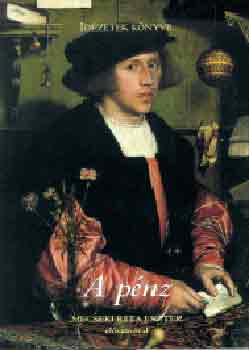 Bognár Tünde (Szerk.) - A pénz - Idézetek könyve