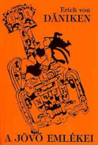 Szerk.: Dr. Nagy Zolt�n, Ford.: Trethon Judit Erich Von Daniken - A j�v� eml�kei (L�teznek-e emberhez hasonl� �l�l�nyek a kozmoszban?; Fantasztikus utaz�s az �rben. Istenek j�nnek l�togat�ba. Nyomok, amelyek nem t�nnek el; Gondolatgy�rak biztos�tj�k a j�v�t. A r�gi pr�f�t�knak k�nnyebb volt.