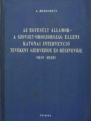 Alekszandr Vasziljevics Berjozkin - Az Egyeslt llamok - a Szovjet-Oroszorszg elleni katonai intervenci tevkeny szervezje s rszvevje (1918-1920)