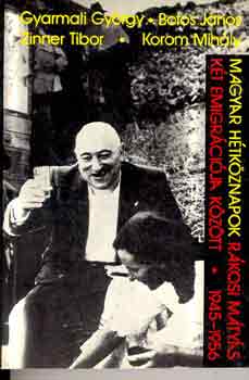 Gyarmati-Botos-Zinner-Korom - Magyar h�tk�znapok R�kosi M�ty�s k�t emigr�ci�ja k�z�tt 1945-1956