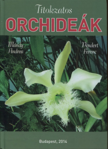 Mándy Andrea; Pendert Ferenc - Titokzatos orchideák
