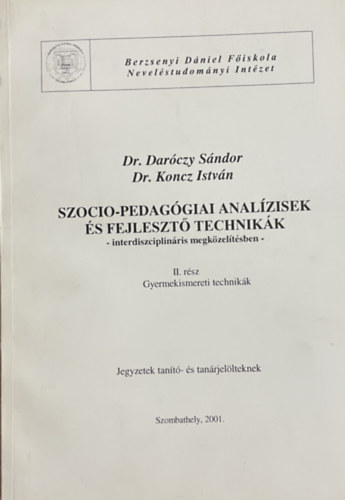 Dr. Dr. Koncz Istv�n Dar�czy S�ndor - Szocio-pedag�giai anal�zisek �s fejleszt� technik�k - interdiszciplin�ris megk�zel�t�sben I-II.