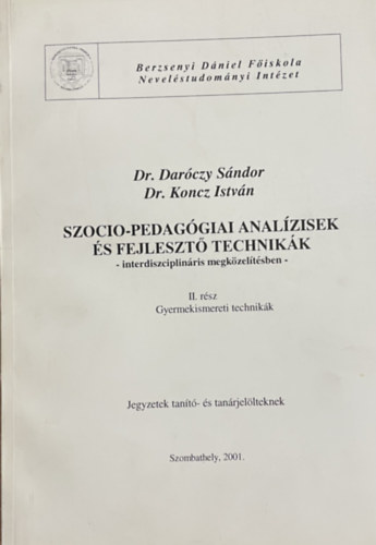 Dr. Dr. Koncz Istvn Darczy Sndor - Szocio-pedaggiai analzisek s fejleszt technikk - interdiszciplinris megkzeltsben I-II.