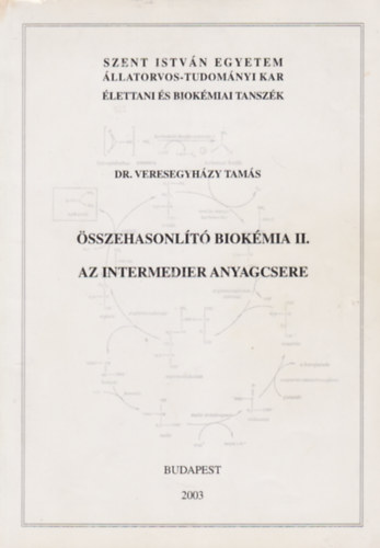 Dr. Veresegyházy Tamás - Összehasonlító biokémia II. - Az intermedier anyagcsere
