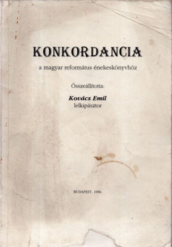 Kov�cs Emil - Konkordancia a magyar reform�tus �nekesk�nyvh�z
