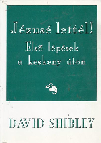 David Shibley - Jézusé lettél! Első lépések a keskeny úton