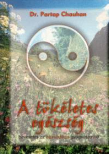 Dr. Partap Chauhan - A t�k�letes eg�szs�g - Bevezet�s az �jurv�dikus gy�gy�szatba