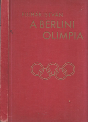 Pluhr Istvn - A berlini olimpia (Az 1936. vi berlini olimpia trtnete 400 kppel)