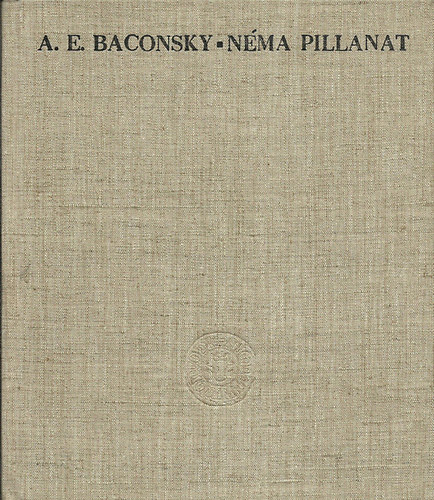 A.E. Baconsky - N�ma pillanat (K�ny�di S�ndor ford�t�sa)