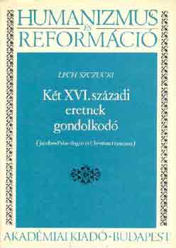 Lech Szczucki - Két XVI. századi eretnek gondolkodó (J. Palaeologus, Ch. Francken)