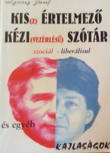 Solymosy J�zsef - Kis(z) �rtelmez� k�zi(vez�rl�s�) sz�t�r szoci�l-liber�lisul �s egy�b kajlas�gok (dedik�lt)