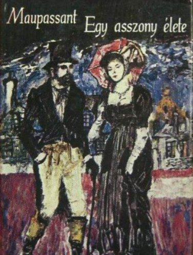 Guy de Maupassant - Egy asszony �lete   FORD�T� Ill�s Endre, F�z�tt kem�ny pap�rk�t�s teljes kiad�s)